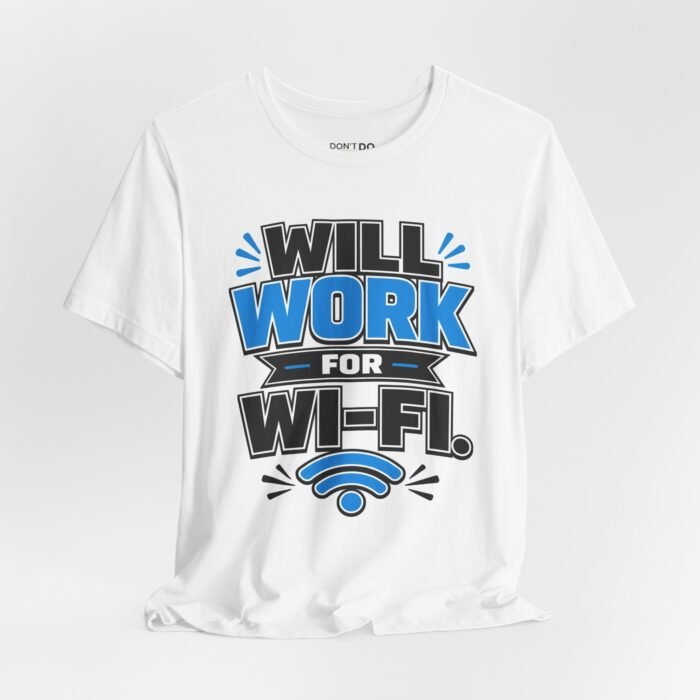Will Work For Wi-Fi – Funny Geek T-Shirt