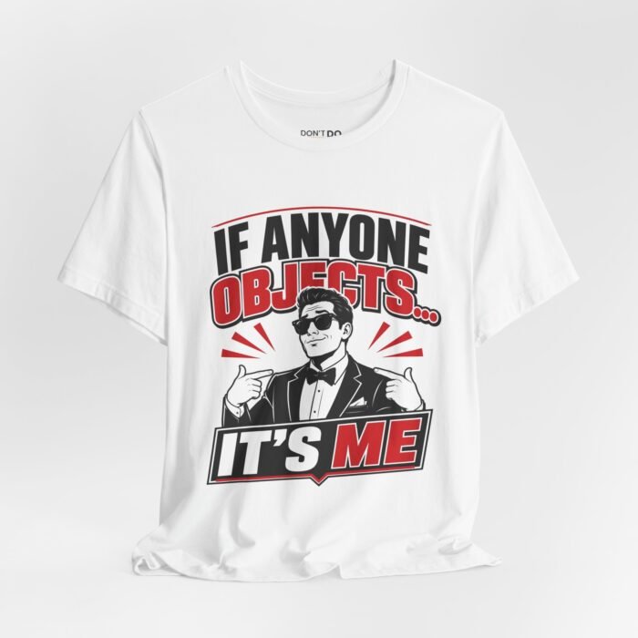 If Anyone Objects... It's Me – Funny Wedding T-Shirt