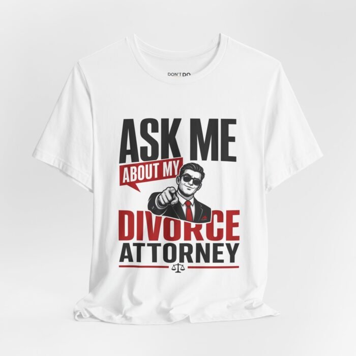 Ask Me About My Divorce Attorney – Funny Wedding T-Shirt