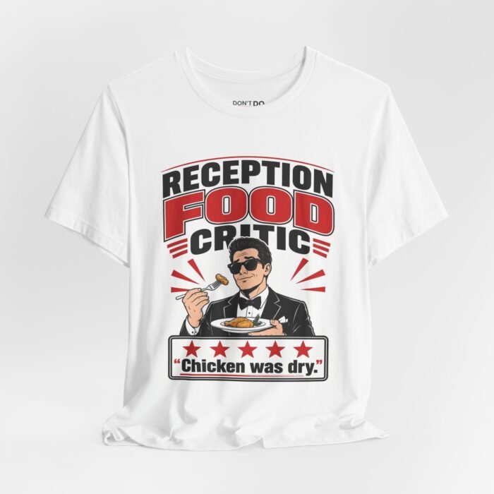 Reception Food Critic – "Chicken Was Dry." – Funny Wedding T-Shirt