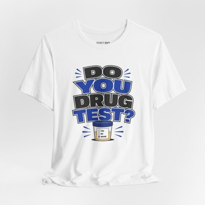 Do You Drug Test? – Funny Job Interview T-Shirt