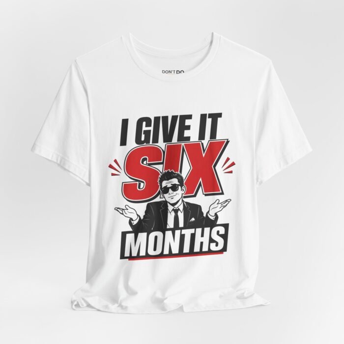 I Give It Six Months – Funny Wedding T-Shirt
