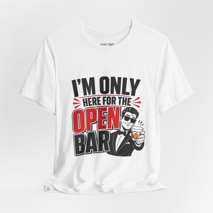 I'm Only Here For The Open Bar – Funny Wedding T-Shirt