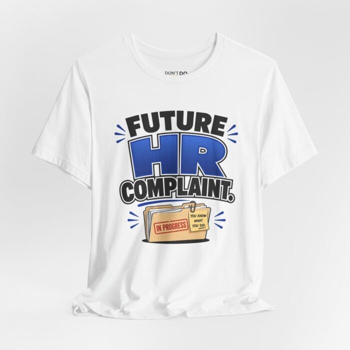 Future HR Complaint – Funny Job Interview T-Shirt