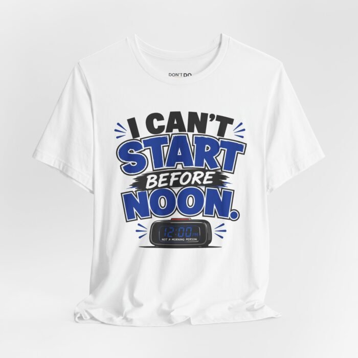 I Can't Start Before Noon – Funny Job Interview T-Shirt
