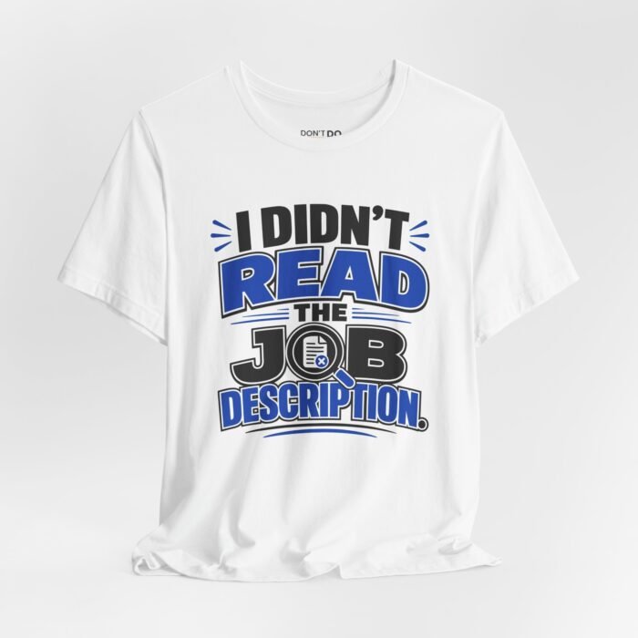 I Didn't Read The Job Description – Funny Job Interview T-Shirt